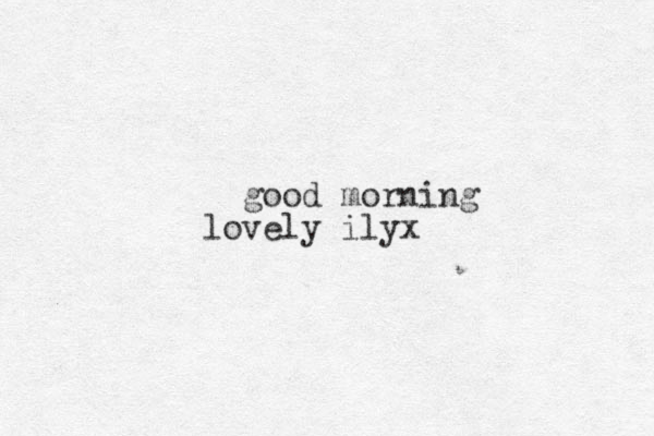 good morning lovely ilyx