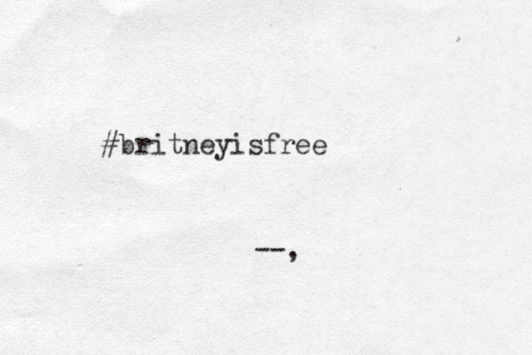 #britneyisfree --,