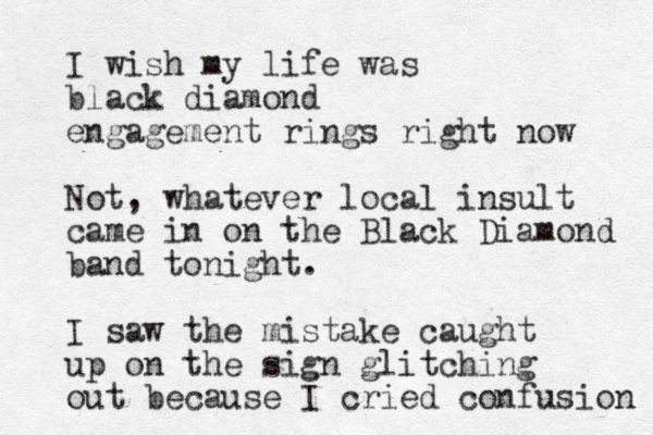 I wish my life was black diamond engagement rings right now Not , whatever local insult came in on the Black Diamond band tonight. I saw the mistake caught up on the sign glitching out because I cried confusion 