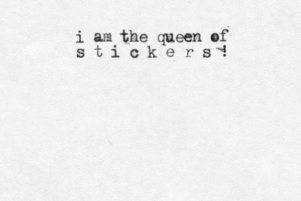 i am the queen of s t i c k e r s !