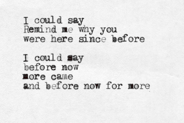 I could say Remind me why you were here since before I could say before now more came and before now for more 
