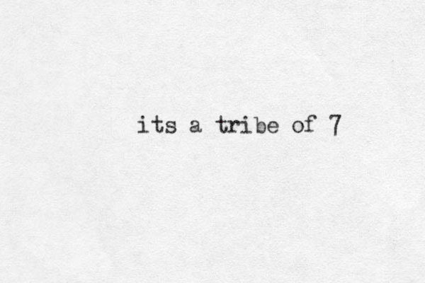its a tribe of 7