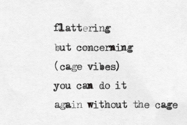 flattering but concerning (cage vibes) you can do it again without the cage 