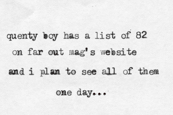quenty boy has a list of 82 on far out mag's website and i plan to see all of them one day...