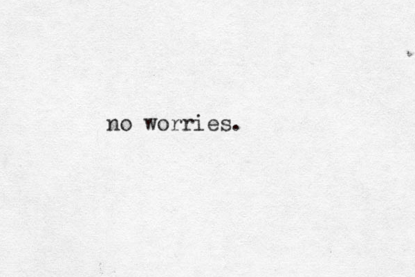 no worries.
