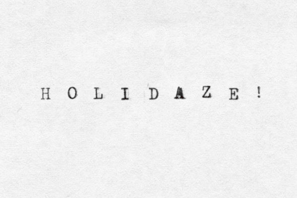 H O L I D A Z E ! 