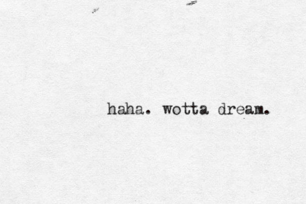 haha. wotta dream. 