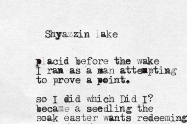 Shyazzin lake placid before the wake I ran as a man attempting to prove a point. so I did which Did I? became a seedling the soak easter wants redeeming 