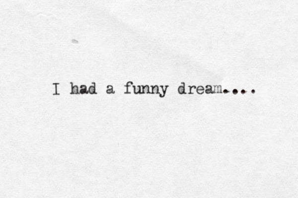 I had a funny dream.... 
