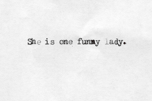 She is one funny lady. 