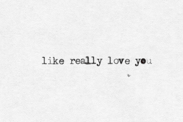 like really love you