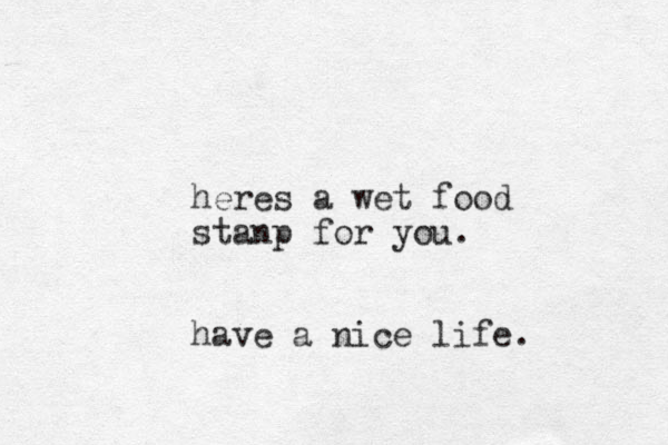 heres a wet food stanp for you. have a nice life. 