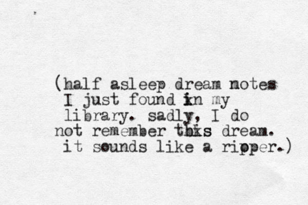 (half asleep dream m notes I just found kn i i my library. sadly, I do not remember tbks his dream. it sounds like a rioper pp .) 