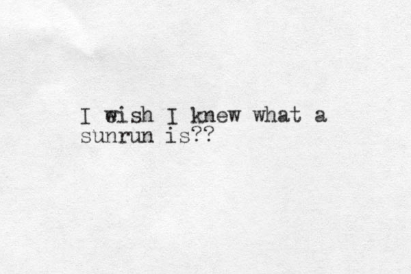 I e wish I knew what a sunrun is??