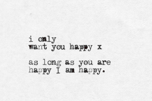 i o ly n want you happy x as long as you are happy I am happy .