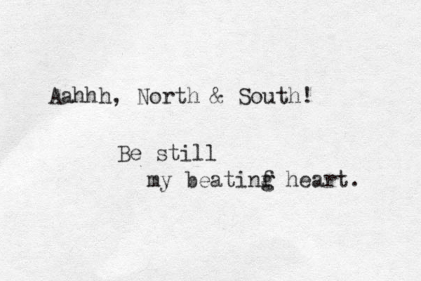 Aahhh, North & South! Be still my beatinf g g heart. 