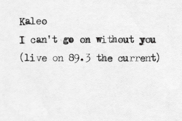 Kaleo I can't go on without you (live on 89.3 the current) 
