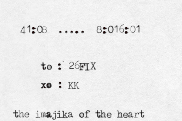 41:08 ..... 8:016:01 to : 26FIX xo : KK the imajika of the heart 