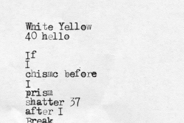 White Yellow 40 hello If I chismc before I prism shatter 37 after I Break