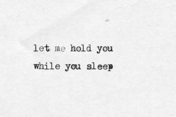 let me hold you while you sleep 