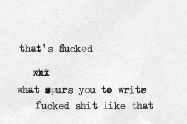 that : 's duc f ked whi xxx what spurs you to writr e fucked shit like that 