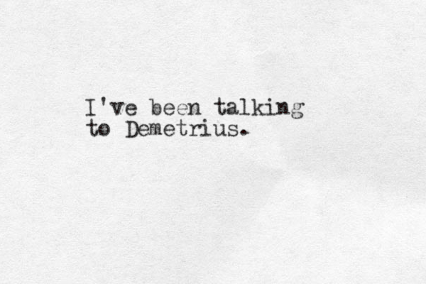 I've been talking to Demetrius. 