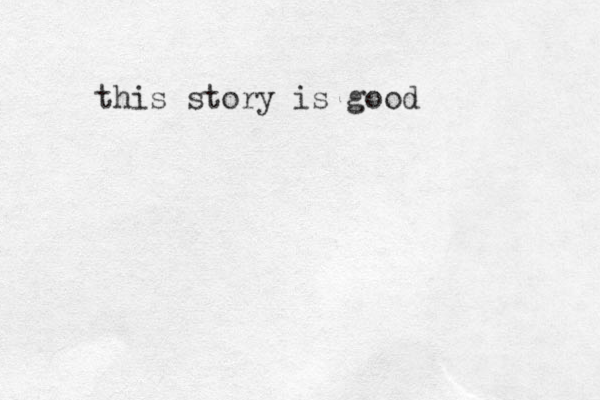 this story is good
