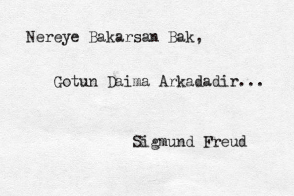Nereye Bakarsan Bak, Gotun Daima Arkadadir... Sigmund Freud