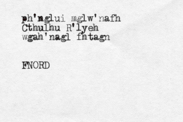 ph'nglui mglw'nafh Cthulhu R'lyeh wgah'nagl fhtagn FNORD 