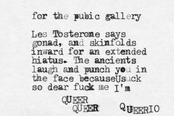 for the pubic gallery Les Tosterone says gonad, and skinfolds inward for an extended hiatus. The ancients laugh and punch you in the face because suck so dear fuck U me I'm QUEER QUEER Q UEER IO 