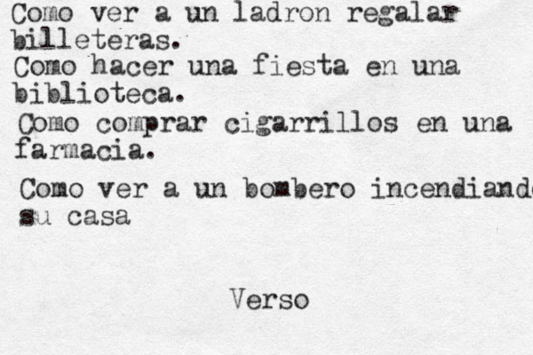 Como ver a un ladr on regalar billeteras. ' ' Como hacer una fiesta en una biblioteca. Como comprar cigarrillos en una farmacia. Como ver a un bombero incendiando su casa Verso 