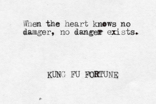 When the heart knows no damger, no danger exists. KUNG FU FORTUNE 