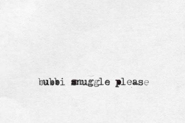 bubbi snuggle please