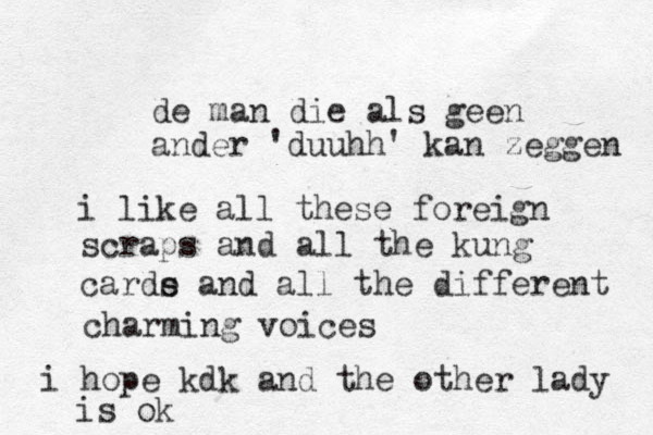 de man die als geen ander 'duuhh' kan zeggen i like all these foreign scraps and all the kung carde a s nd all the different charming voices i hope kdk and the other lady is ok