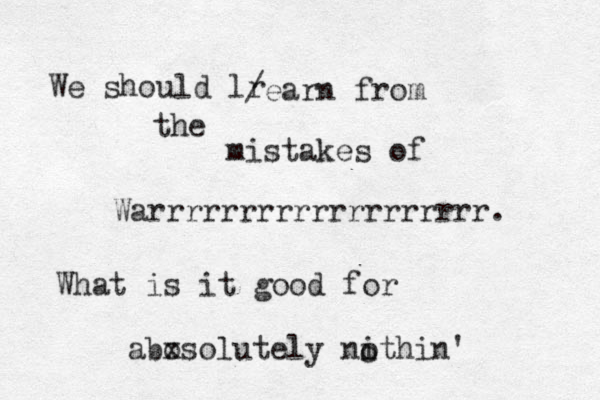We should lr /earn from the mistakes of Warrrrrrrrrrrrrrrrrrr. What is it good for abos x olutely nithi o n' o