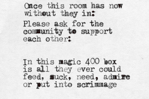 Please ask for the community to support each other: I n this magic 400 box is all they ever could feed, suck, need, admire or put into scrimmage Once this room has now without they in: 