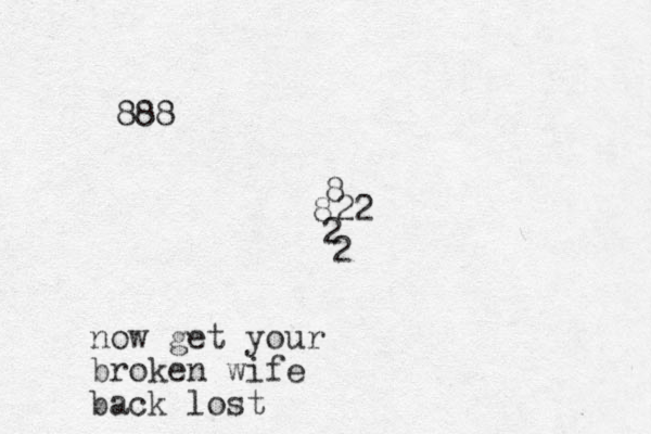 888 8 822 2 2 now get your broken wife back lost