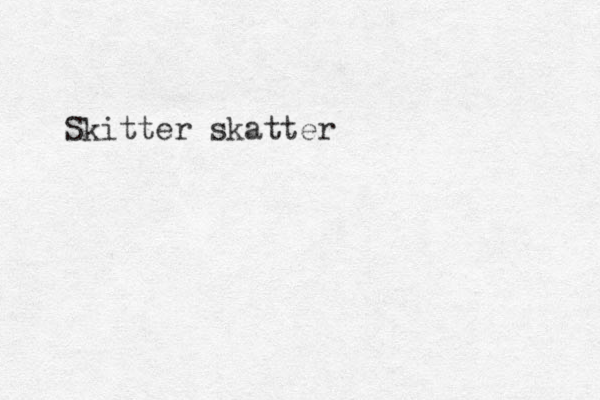 Skitter skatter 
