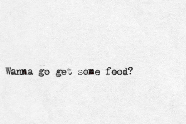 Wanna go get some food?