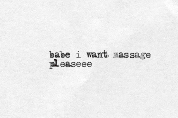 babe i want massage pleaseee