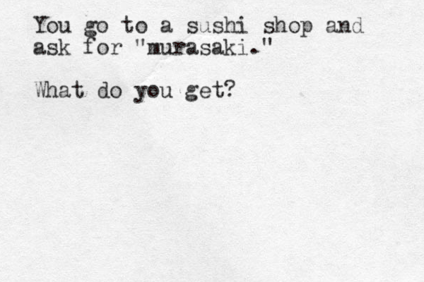 You go to a sushi shop and ask for "murasaki." What do you get?