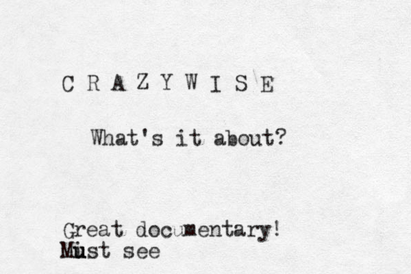 C R A Z Y W I S E Great documentary! Mi u u ust see What's it about?