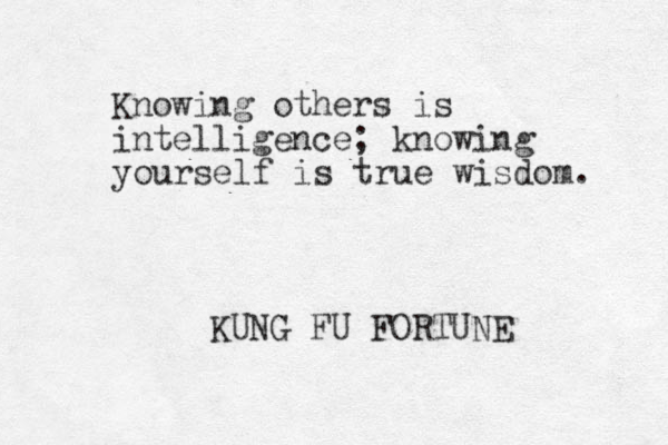 Knowing others is intelligence; knowing yourself is true wisdom. KUNG FU FORTUNE 