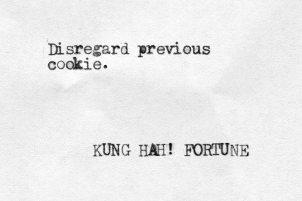 Disregard previous cookie. KUNG HAH! FORTUNE 