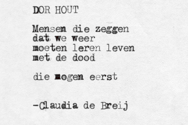 DOR HOUT Mensen die zeggen dat we weer moeten leren leven met de dood die mogen eerst -Claudia de Breij