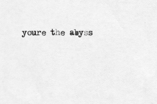 youre the abyss