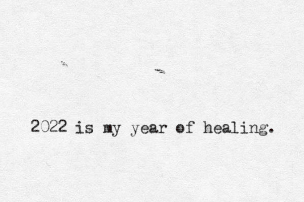 2022 is my year of healing. 