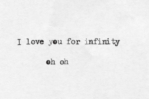 I love you for infinity oh oh
