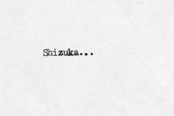 Shizuka...