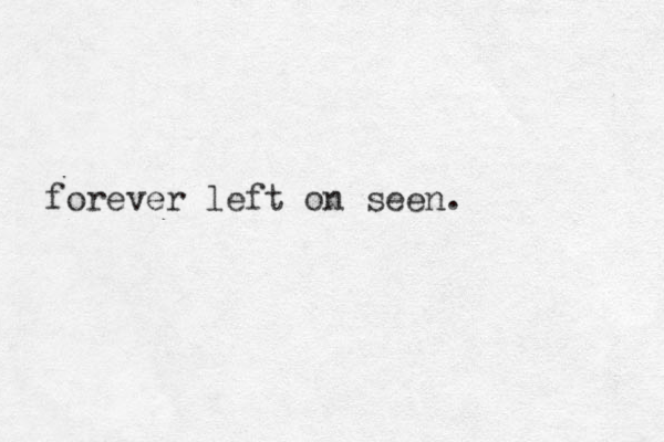 forever left on seen.